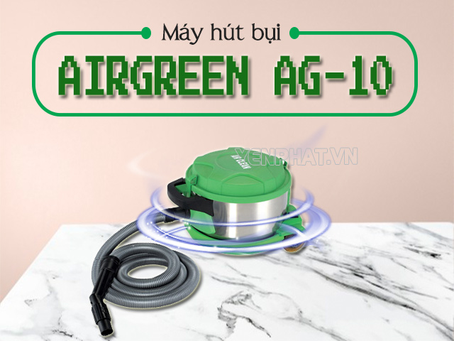 Máy hút bụi Airgreen AG-10